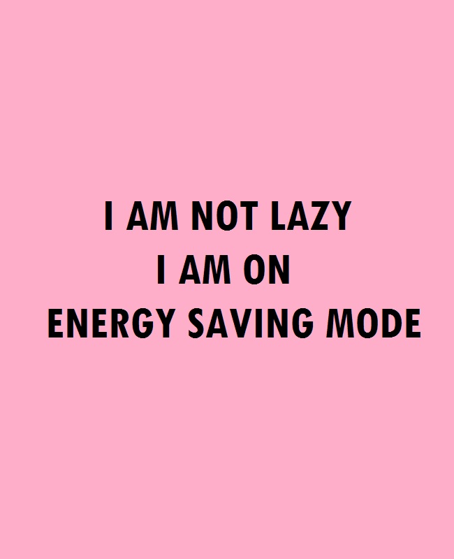 i am not lazy